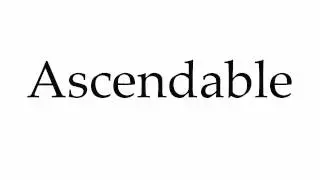 How to Pronounce Ascendable