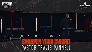 Sharpen Your Sword l Pastor Travis Pannell