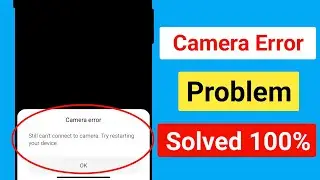 Still can't connect to camera Try restarting your device Problem || Camera Error Problem Solve