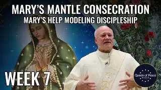 MARIAN CONSECRATION SERIES. Part 7: Why Mary is the Model of Discipleship and How She Can Help You.