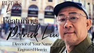 BL Talks with Patrick Liu (Liu Kuang Hui) - Director of Your Name Engraved Herein and The On1y One
