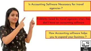 Is Accounting Software necessary for Travel Agencies? Problems faced by Travel Agencies |Tech Travel