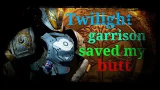 Twilight garrison saved my butt
