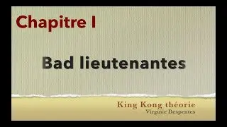 King Kong th&eacute;orie, Chap I: Bad lieutenantes