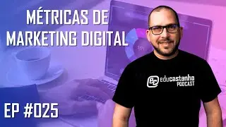 M&Eacute;TRICAS DE MARKETING DIGITAL | Edu Castanho Podcast #025