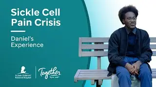 Sickle Cell Pain Crisis: Daniel&rsquo;s Experience| Together by St. Jude