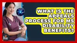 What Is The Appeals Process For MS Disability Benefits? - MS Support Network
