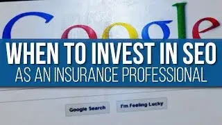 When To Invest In SEO As An Insurance Professional