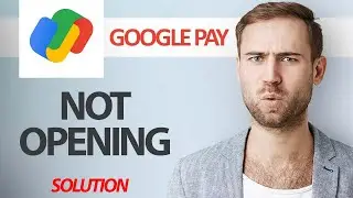How To Fix Google Pay App Not Opening | Step By Step