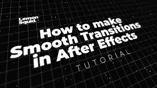 How to make Smooth Transitions in After Effects | LemonSquid Tutorial #12