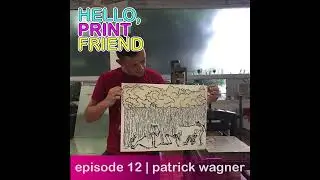 Episode 12: Patrick Wagner | Hello, Print Friend