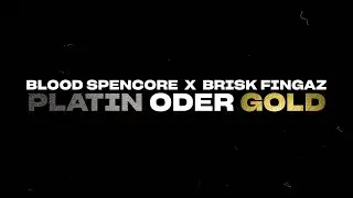 Blood Spencore x Brisk Fingaz - Platin oder Gold
