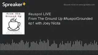 From The Ground Up #AuspolGrounded ep1 with Joey Nicita (part 3 of 5)