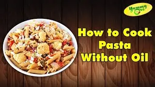 How to Cook Pasta Without Oil | Cookery Tips & FAQs - Yummy One
