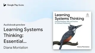 Learning Systems Thinking: Essential Non-Linear&hellip; by Diana Montalion &middot; Audiobook preview