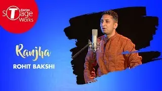 Ranjha | Queen | Cover Song By  Rohit Bakshi | T-Series StageWorks