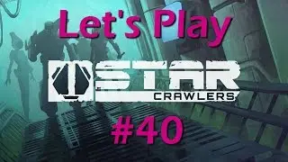 StarCrawlers Let's Play 40 | Halloween Update