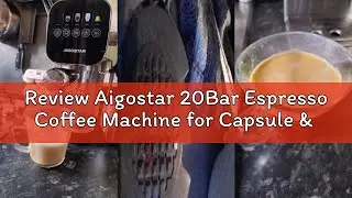 Review Aigostar 20Bar Espresso Coffee Machine for Capsule & Ground Coffee, Cappuccino & Latte Maker