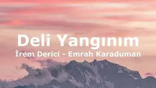 Emrah Karaduman & İrem Derici - Deli Yangınım(S&ouml;zleri - Lyrics)