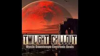 Twilight Chillout 2020 -Mystic Downtempo Electronic Beats (Continuous Mix)
