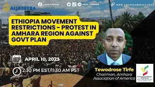 Monday, April 10th, 2023 - AAA Chairman Tewodrose Tirfe speaks about #AmharaProtests on AJ English
