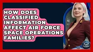 How Does Classified Information Affect Air Force Space Operations Families?