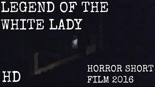 LEGEND OF THE WHITE LADY - Horror Short Film 2016