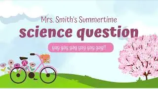 Quick Science:  Mrs. Smith's Summertime Science Question: Biotic or Abiotic?