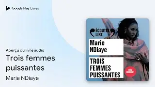 Trois femmes puissantes de Marie NDiaye · Extrait du livre audio
