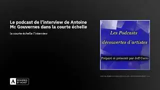 Le podcast de l'interview de Antoine Mc Gouvernes dans la courte &eacute;chelle