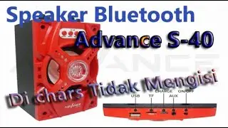 Perbaikan Speaker Bluetooth Advance S-40 | Di Chars Baterai Tidak Mengisi