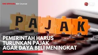 Pemerintah Harus Turunkan Pajak Agar Daya Beli Meningkat | IDX CHANNEL