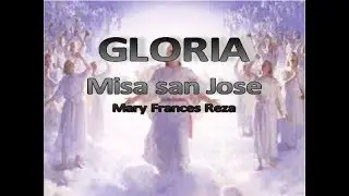GLORIA   MISA SAN JOSE   MARY FRANCES REZA