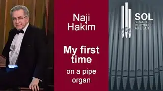 NAJI HAKIM ORGAN REPORT: My first time on a pipe organ (in French) | Ma premi&egrave;re fois sur un orgue