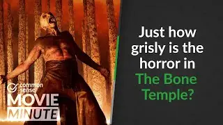 Just how grisly is the horror in The Bone Temple? | Common Sense Movie Minute