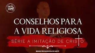 Conselhos para a vida religiosa | S&eacute;rie A Imita&ccedil;&atilde;o de Cristo - #65