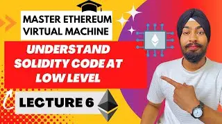 Learn Solidity Code at Lower Level | Ethereum Virtual Machine Course - Lecture 6