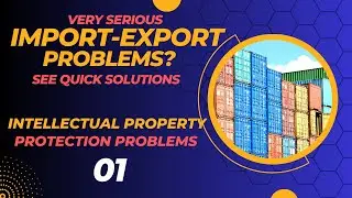Very Serious Import-Export Problems 05: Intellectual Property Protecton Problems-  Quick Solution 01
