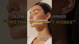 Glow Up Tips for summer Tips That Actually works 🎀 #aesthetic #beautytips #bts #fypviralシ
