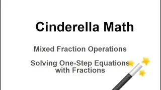 Mixed Fraction Operations & Solving One-Step Equations with Fractions