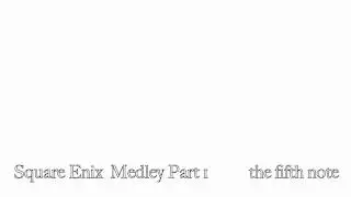 the fifth note - Square Enix Medley Part 1