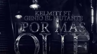 Kelmitt & Genio El Mutante - Por Mas Que Traten ft. Mambo Kingz  [Official Audio]