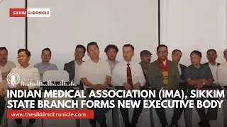 Indian Medical Association (IMA), Sikkim State branch forms new executive body