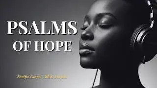 Hope Psalms for Heavy Days | Soulful Gospel & R&B Worship