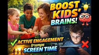 Active Play vs Passive Screen Time: What Kids&rsquo; Brains Need Most