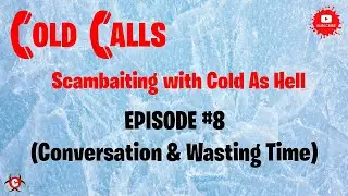 Cold Calls Scambaiting with Cold As Hell Episode #8