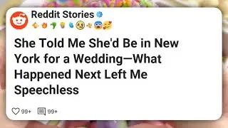 She Told Me She’d Be in New York for a Wedding—What Happened Next Left Me Speechless  #reddit 