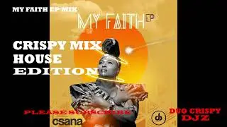 MY FAITH EP MIX | CSANA | HOUSE EDITION | DUO CRISPY DJZ | 14 JANUARY 2022
