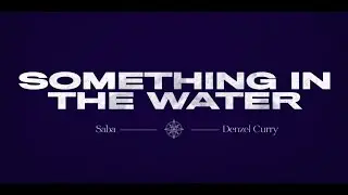 Saba - Something in the Water ft. @DENZELCURRYPH (Lyric Video)