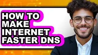 How to Make Internet Faster Dns (full Guide)